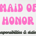 Maid of Honor Duties: Understanding Your Role for the Wedding