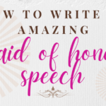 How to Write a Knockout Maid of Honor Speech