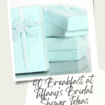 40 Fabulous Items for a Breakfast at Tiffany’s Bridal Shower 2024