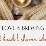 43 Warm Items for A Love is Brewing Bridal Shower 2024