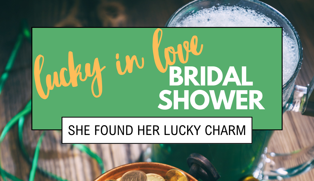 She found her lucky charm, she's lucky in love! 40 lucky items and ideas to throw a St. Patrick's Day Bridal Shower.