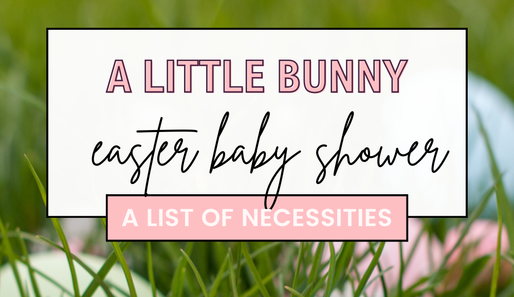 A little bunny is on the way! A complete list of everything you need to host an adorable easter baby shower.